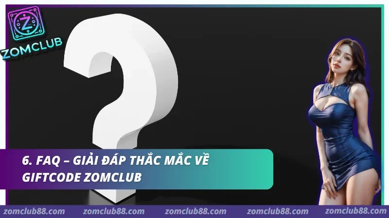 Giải đáp thắc mắc về Giftcode Zomclub