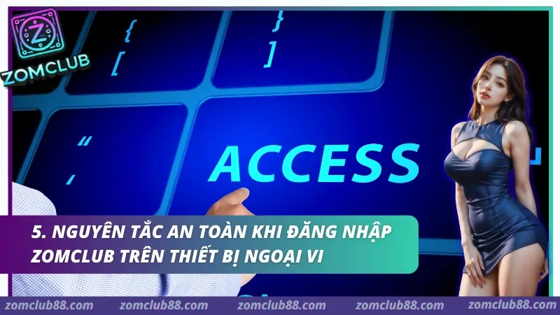 Duy trì kỷ luật bảo mật là cách hiệu quả nhất để hội viên bảo vệ dữ liệu cá nhân sau mỗi lần Đăng nhập Zomclub.