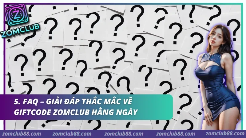 Giải đáp thắc mắc về Giftcode Zomclub hằng ngày