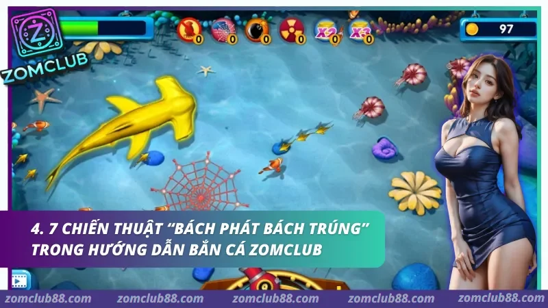 7 Chiến thuật "Bách phát bách trúng" trong Hướng dẫn bắn cá Zomclub