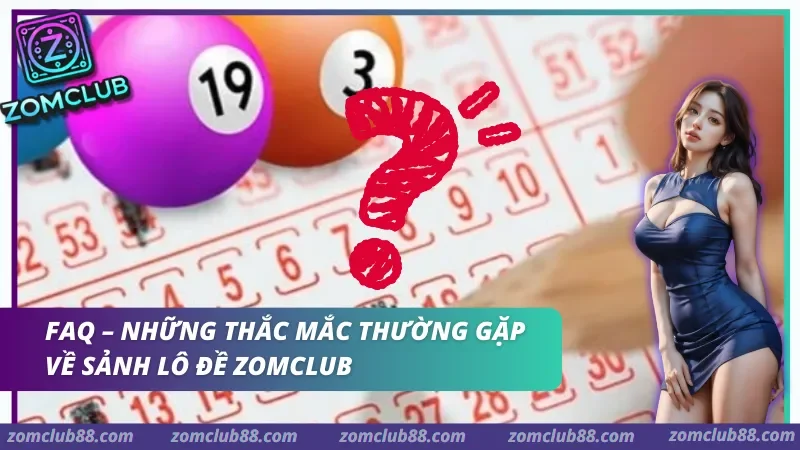 Những thắc mắc thường gặp về sảnh Lô đề Zomclub