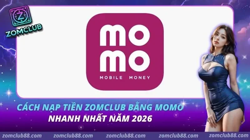 Cách Nạp Tiền ZomClub Bằng Momo Nhanh Nhất Năm 2026 1 Cách Nạp Tiền ZomClub Bằng Momo